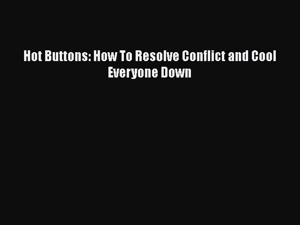 Read Hot Buttons: How To Resolve Conflict and Cool Everyone Down Ebook Free