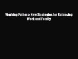 Read Working Fathers: New Strategies for Balancing Work and Family Ebook Free