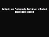 PDF Antiquity and Photography: Early Views of Ancient Mediterranean Sites Free Books