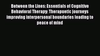 Read Between the Lines: Essentials of Cognitive Behavioral Therapy: Therapuetic journeys improving