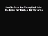 Read Pass The Torch: How A Young Black Father Challenges The 'Deadbeat Dad' Stereotype Ebook