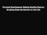 Read Personal Development: Making Healthy Choices: Breaking Down the Barriers in Your Life