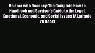 Read Divorce With Decency: The Complete How-to Handbook and Survivor's Guide to the Legal Emotional