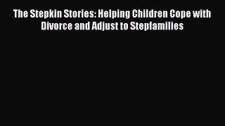 Read The Stepkin Stories: Helping Children Cope with Divorce and Adjust to Stepfamilies Ebook