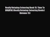 [PDF] Really Relaxing Colouring Book 15: Time To BREATHE (Really Relaxing Colouring Books)