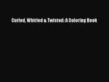 [PDF] Curled Whirled & Twisted: A Coloring Book [Read] Full Ebook