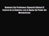 Read Diabetes Sin Problemas (Spanish Edition) El Control de la Diabetes con la Ayuda del Poder
