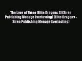 Read The Love of Three [Elite Dragons 3] (Siren Publishing Menage Everlasting) (Elite Dragons