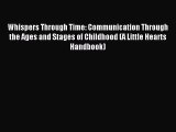 Read Whispers Through Time: Communication Through the Ages and Stages of Childhood (A Little