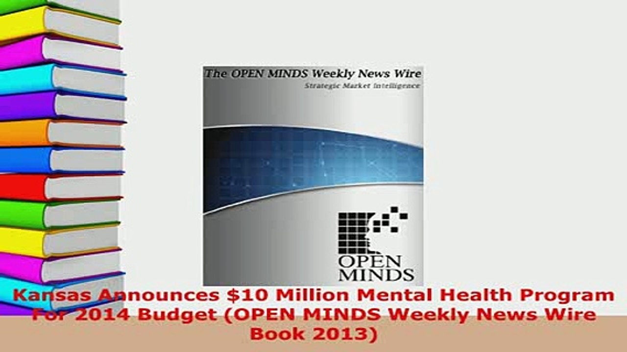 Download  Kansas Announces 10 Million Mental Health Program For 2014 Budget OPEN MINDS Weekly News Free Books