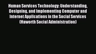 Read Human Services Technology: Understanding Designing and Implementing Computer and Internet