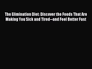 Read The Elimination Diet: Discover the Foods That Are Making You Sick and Tired--and Feel