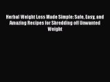 [PDF] Herbal Weight Loss Made Simple: Safe Easy and Amazing Recipes for Shredding off Unwanted