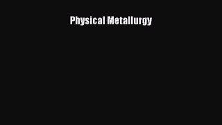 Read Physical Metallurgy Ebook Free