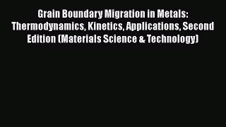 Read Grain Boundary Migration in Metals: Thermodynamics Kinetics Applications Second Edition