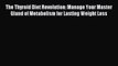 Read The Thyroid Diet Revolution: Manage Your Master Gland of Metabolism for Lasting Weight