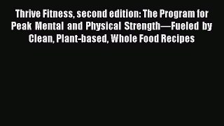 Read Thrive Fitness second edition: The Program for Peak Mental and Physical Strength—Fueled