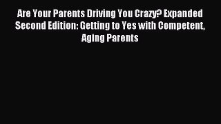 Read Are Your Parents Driving You Crazy? Expanded Second Edition: Getting to Yes with Competent