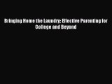 Read Bringing Home the Laundry: Effective Parenting for College and Beyond Ebook Free