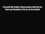 Read Pray with Me Daddy: Conversations with God for Dads and Daughters (Focus on the Family)