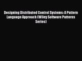Read Designing Distributed Control Systems: A Pattern Language Approach (Wiley Software Patterns