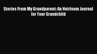 Read Stories From My Grandparent: An Heirloom Journal for Your Grandchild Ebook Free