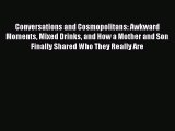 Read Conversations and Cosmopolitans: Awkward Moments Mixed Drinks and How a Mother and Son