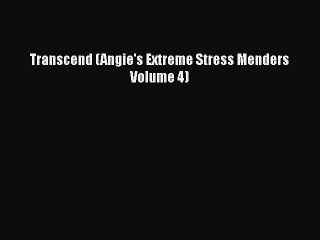 [PDF] Transcend (Angie's Extreme Stress Menders Volume 4) [Download] Online
