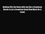 Download Nothing Fills the Heart with Joy Like a Grandson: Words to Let a Grandson Know How