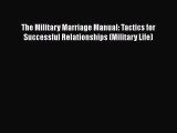 Read The Military Marriage Manual: Tactics for Successful Relationships (Military Life) Ebook