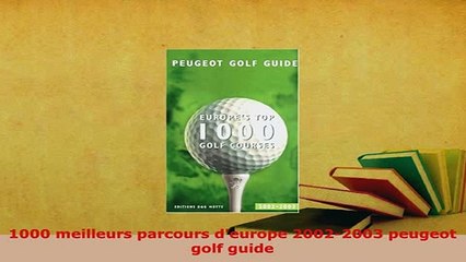 Read  1000 meilleurs parcours deurope 20022003 peugeot golf guide Ebook Free