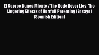 Read El Cuerpo Nunca Miente / The Body Never Lies: The LIngering Effects of Hurtfull Parenting