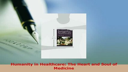 Download  Humanity in Healthcare The Heart and Soul of Medicine  Read Online
