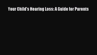 Read Your Child's Hearing Loss: A Guide for Parents Ebook Free