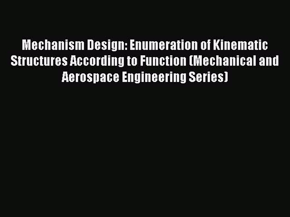 Download Mechanism Design: Enumeration of Kinematic Structures According to Function (Mechanical