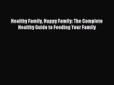 Read Healthy Family Happy Family: The Complete Healthy Guide to Feeding Your Family Ebook Free