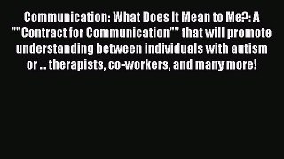 Read Communication: What Does It Mean to Me?: A Contract for Communication that will promote