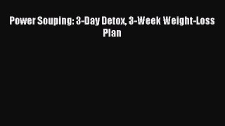 Read Power Souping: 3-Day Detox 3-Week Weight-Loss Plan Ebook Free