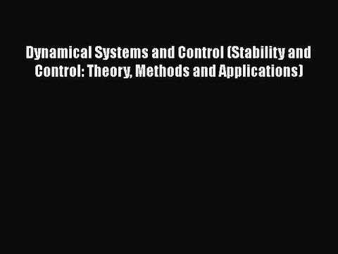 Download Dynamical Systems and Control (Stability and Control: Theory Methods and Applications)