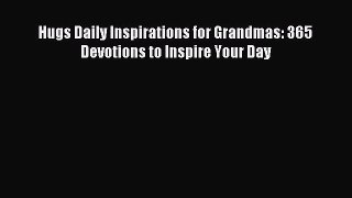 Read Hugs Daily Inspirations for Grandmas: 365 Devotions to Inspire Your Day Ebook Free