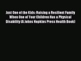 Read Just One of the Kids: Raising a Resilient Family When One of Your Children Has a Physical