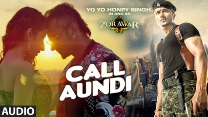 CALL AUNDI Full Song - ZORAWAR - Yo Yo Honey Singh