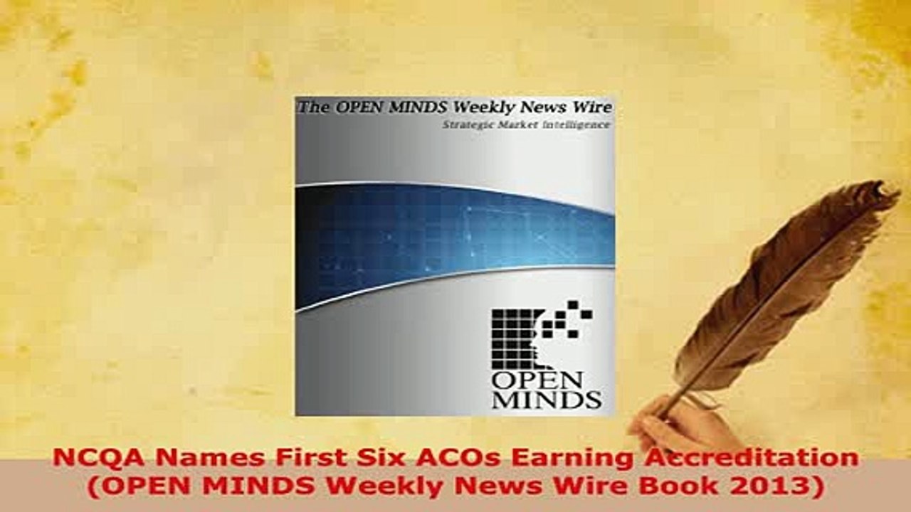 PDF  NCQA Names First Six ACOs Earning Accreditation OPEN MINDS Weekly News Wire Book 2013  Read Online