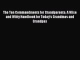 Read The Ten Commandments for Grandparents: A Wise and Witty Handbook for Today's Grandmas