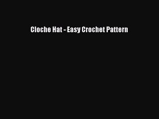 [PDF] Cloche Hat - Easy Crochet Pattern [Read] Full Ebook