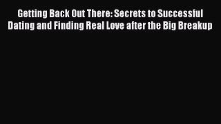 Read Getting Back Out There: Secrets to Successful Dating and Finding Real Love after the Big