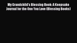 Read My Grandchild's Blessing Book: A Keepsake Journal for the One You Love (Blessing Books)