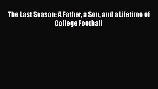 Read The Last Season: A Father a Son and a Lifetime of College Football Ebook Free