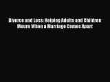 Read Divorce and Loss: Helping Adults and Children Mourn When a Marriage Comes Apart Ebook
