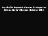 Read Hope For The Separated: Wounded Marriages Can Be Healed by Gary Chapman (November 2008)